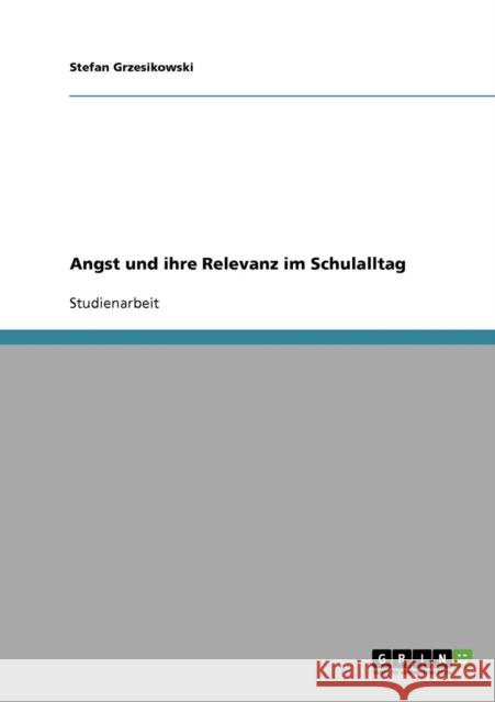 Angst und ihre Relevanz im Schulalltag Stefan Grzesikowski 9783638795326 Grin Verlag - książka