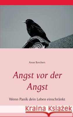 Angst vor der Angst: Wenn Panik dein Leben einschränkt Anne Borchert 9783734741036 Books on Demand - książka