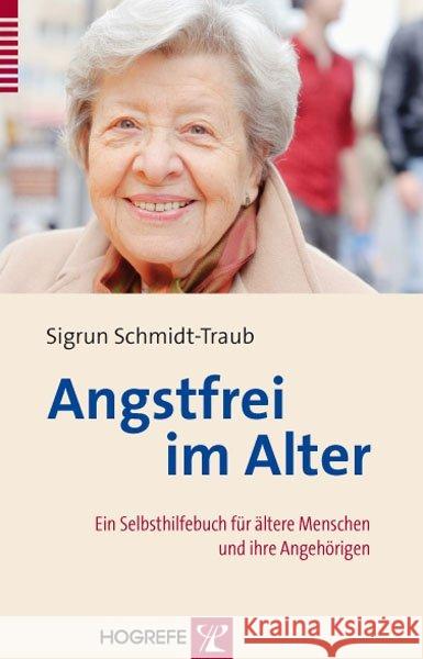 Angstfrei im Alter : Ein Selbsthilfebuch für ältere Menschen und ihre Angehörigen Schmidt-Traub, Sigrun 9783801724047 Hogrefe-Verlag - książka