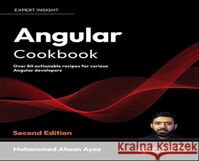 Angular Cookbook - Second Edition: Over 80 actionable recipes every Angular developer should know Muhammad Ahsan Ayaz 9781803233444 Packt Publishing - książka