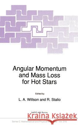 Angular Momentum and Mass Loss for Hot Stars L. a. Willson R. Stalio L. A. Willson 9780792308812 Springer - książka