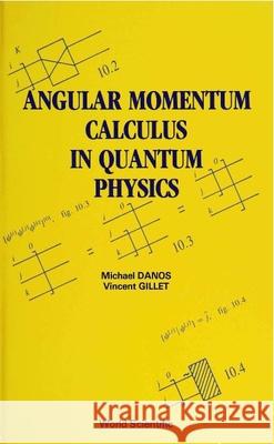 Angular Momentum Calculus in Quantum Physics Gillet, Vincent 9789810204129 World Scientific Publishing Company - książka