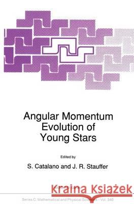 Angular Momentum Evolution of Young Stars S. Catalano J. R. Stauffer 9780792313168 Kluwer Academic Publishers - książka