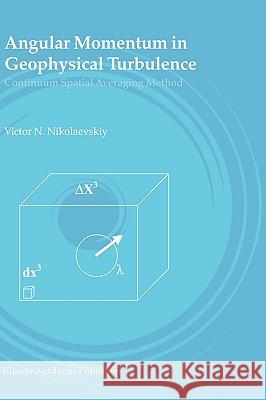 Angular Momentum in Geophysical Turbulence: Continuum Spatial Averaging Method Nikolaevskiy, Victor N. 9781402017339 Kluwer Academic Publishers - książka