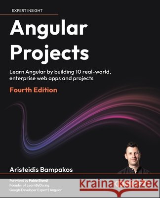 Angular Projects - Fourth Edition: Learn Angular by building 10 real-world, enterprise web apps and projects Bampakos, Aristeidis, Biondi, Fabio 9781806668472 Packt Publishing - książka
