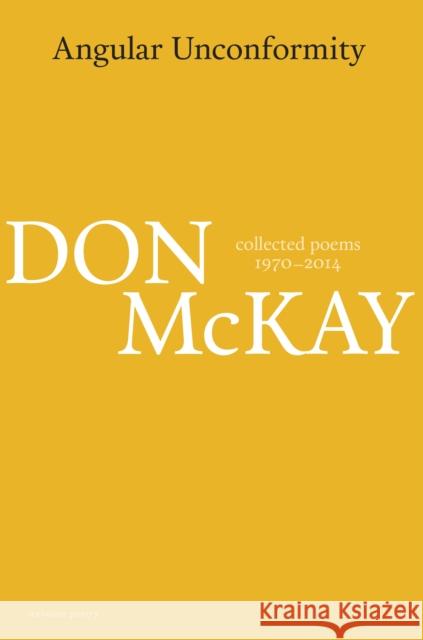Angular Unconformity: Collected Poems 1970-2014 Don McKay 9780864922403 Goose Lane Editions - książka