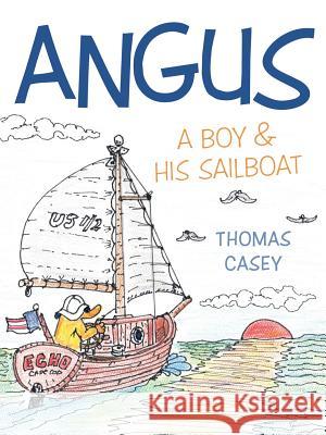 Angus: A Boy and His Sailboat Thomas Casey   9781489702586 Liferich Publishing - książka