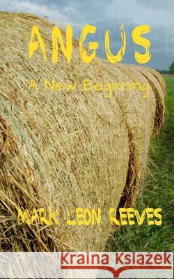 Angus: A New Beginning Mark Leon Reeves Whitley Lands 9781981163168 Createspace Independent Publishing Platform - książka