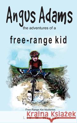 Angus Adams: the adventures of a free-range kid Winter, Lee M. 9781517079246 Createspace - książka