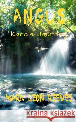 Angus: Kara's Journey Mark Leon Reeves 9781723191732 Createspace Independent Publishing Platform - książka