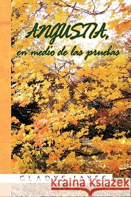 Angustia, En Medio de Las Pruebas Gladys Jayes 9781617643231 Palibrio - książka