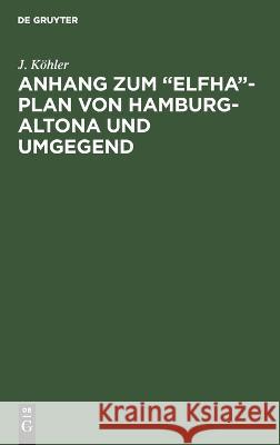 Anhang zum „Elfha“-Plan von Hamburg-Altona und Umgegend: (von Blankenese bis Wandsbek) J. Köhler 9783112686270 De Gruyter (JL) - książka