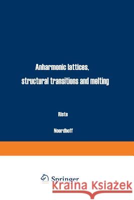 Anharmonic Lattices, Structural Transitions and Melting T. Riste 9789401023191 Springer - książka