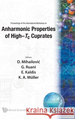 Anharmonic Properties of High-Tc Cuprates - Proceedings of the International Workshop Dragan Mihailovic Karl Alex Muller Giampiero Ruani 9789810221805 World Scientific Publishing Company - książka
