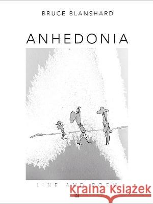 Anhedonia: Line and Poem Bruce Blanshard   9781739778057 Page-Addie Press - książka