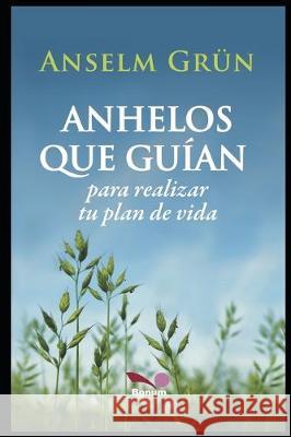 Anhelos Que Guían: para realizar tu plan de vida Anselm Grün 9781704415833 Independently Published - książka