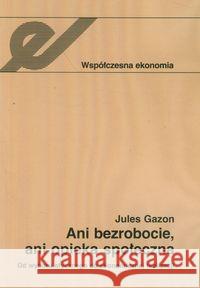 Ani bezrobocie ani opieka społeczna Gazon Jules 9788301156114 Wydawnictwo Naukowe PWN - książka
