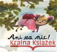 Ani za nic! Beatrice Alemagna 9788027511303 Host - książka