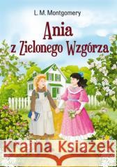 Ania z Zielonego Wzgórza L.M. Montgomery 9788367498395 Ibis/Books - książka