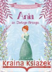 Ania ze Złotego Brzegu Lucy Maud Montgomery 9788383505466 Olesiejuk Sp. z o.o. - książka