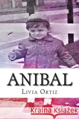 Anibal: Un testimonio de vida Ortiz, Livia 9781507636756 Createspace - książka
