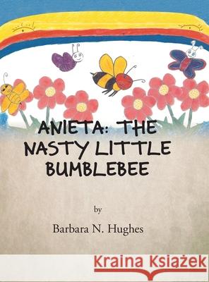 Anieta: the Nasty Little Bumblebee Barbara N Hughes 9781503588646 Xlibris Us - książka
