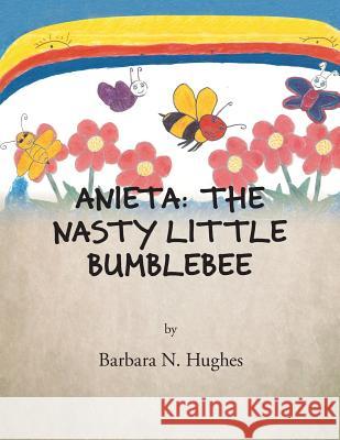 Anieta: The Nasty Little Bumblebee Barbara N. Hughes 9781503588653 Xlibris Corporation - książka