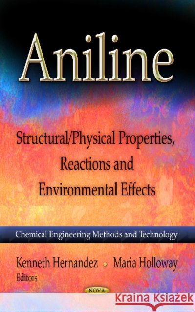 Aniline: Structural/Physical Properties, Reactions & Environmental Effects Kenneth Hernandez, Maria Holloway 9781624174179 Nova Science Publishers Inc - książka