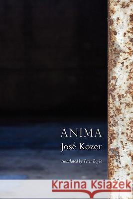 Anima Jose Kozer Jos Kozer Peter Boyle 9781848611467 Shearsman Books - książka