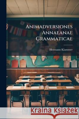 Animadversiones Annaeanae Grammaticae Hermann Klammer 9781145080867  - książka
