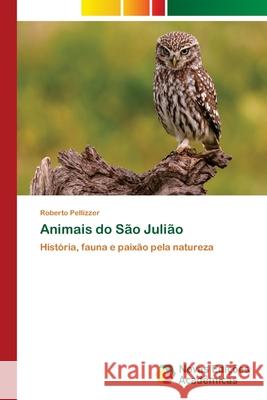 Animais do São Julião Pellizzer, Roberto 9786139673360 Novas Edicioes Academicas - książka