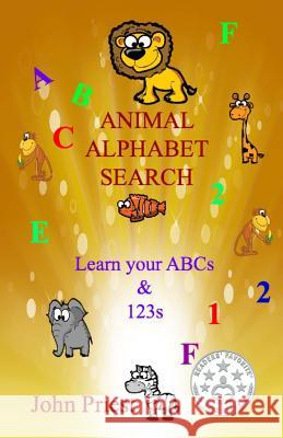 Animal Alphabet Search: Learn your ABC's & 1,2,3's Priest, John 9781511691819 Createspace - książka