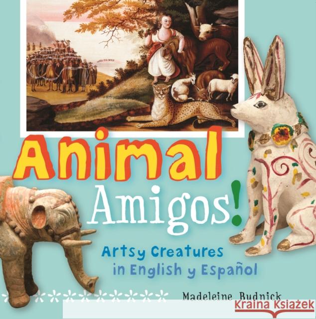 Animal Amigos!: Artsy Creatures in English Y Español Budnick, Madeleine 9781595341525 Trinity University Press - książka