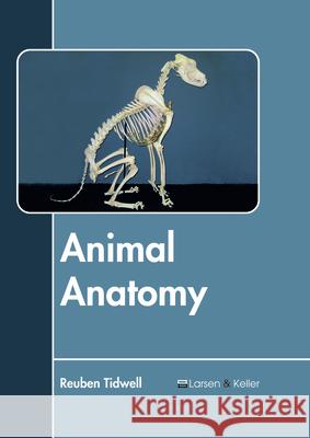 Animal Anatomy Reuben Tidwell 9781635497595 Larsen and Keller Education - książka