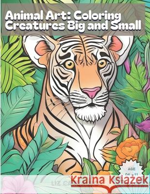 Animal Art: Coloring Creatures Big and Small Lia Carvalho 9798326032027 Independently Published - książka