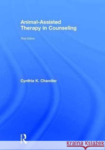 Animal-Assisted Therapy in Counseling: Third Edition Chandler, Cynthia K. 9781138935907 Routledge - książka