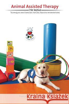 Animal Assisted Therapy: Techniques and Exercices for Dog Assisted Interventions. Francesc Ristol Eva Domenec 9780988633100 Smiles Ctac, Incorporated - książka