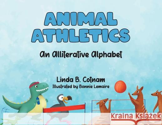 Animal Athletics: An Alliterative Alphabet Linda B. Cotnam 9780228832836 Tellwell Talent - książka