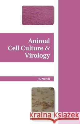 Animal Cell Culture and Virology S. Nandi 9788119002153 New India Publishing Agency- Nipa - książka