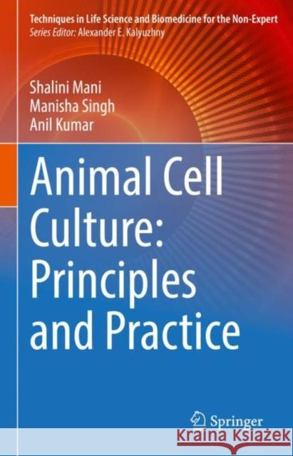 Animal Cell Culture: Principles and Practice Shalini Mani Manisha Singh Anil Kumar 9783031194849 Springer - książka