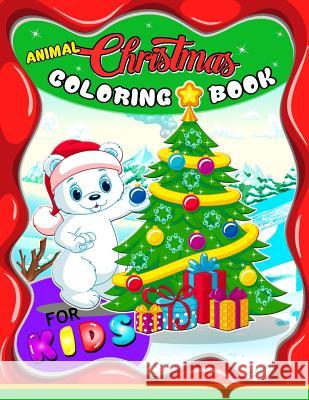 Animal Christmas Coloring Book for Kids: Merry X'Mas Coloring for Children, boy, girls, kids Ages 2-4,3-5,4-8 (Santa, Dear, Snowman, Penguin) Balloon Publishing 9781979580304 Createspace Independent Publishing Platform - książka