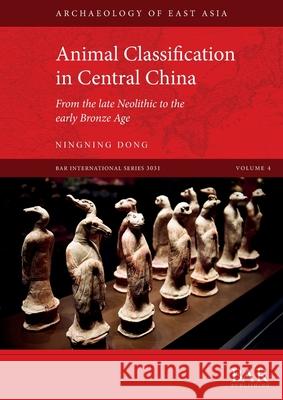 Animal Classification in Central China: From the late Neolithic to the early Bronze Age Ningning Dong   9781407357928 BAR Publishing - książka