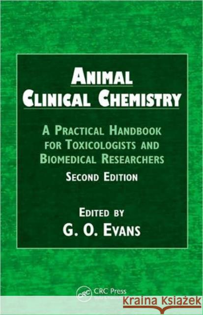 Animal Clinical Chemistry : A Practical Handbook for Toxicologists and Biomedical Researchers, Second Edition G. O. Evans 9781420080117 TAYLOR & FRANCIS LTD - książka