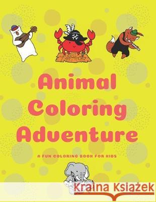 Animal Coloring Adventure: A Fun Coloring Book For Kids Talva Publications 9781089713883 Independently Published - książka
