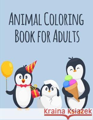 Animal Coloring Book For Adults: An Adorable Coloring Book with funny Animals, Playful Kids for Stress Relaxation J. K. Mimo 9781673812411 Independently Published - książka