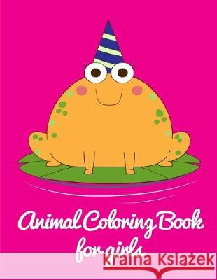Animal Coloring Book for Girls: Coloring Book with Cute Animal for Toddlers, Kids, Children J. K. Mimo 9781710083477 Independently Published - książka