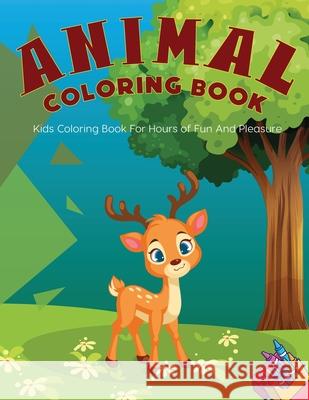 Animal Coloring Book: Kids Coloring Book For Hours of Fun And Pleasure Eli Martin 9781774900130 Eli Martin - książka