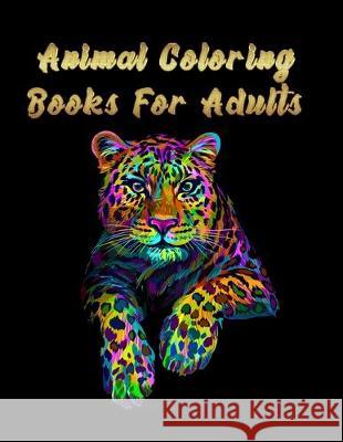 Animal coloring books for adults: Best Animail coloring book for everyone ! 100 pages awesome illistration will be bst christmas gift Coloring Boo 9781712240694 Independently Published - książka