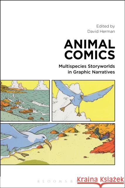 Animal Comics: Multispecies Storyworlds in Graphic Narratives David Herman 9781350015319 Bloomsbury Academic - książka