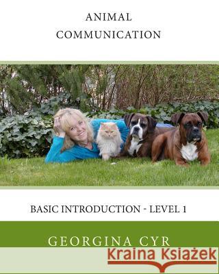 Animal Communication: Basic Introduction - Level 1 Georgina Cyr 9781442154766 Createspace Independent Publishing Platform - książka